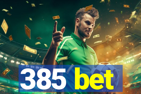 385 bet